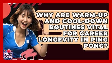 Why Are Warm-up And Cool-down Routines Vital For Career Longevity In Ping Pong? - Ping Pong Prodigy