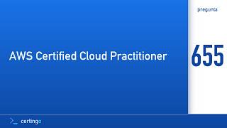 Certingo | AWS Certified Cloud Practitioner (CLF-C02) — Question 655