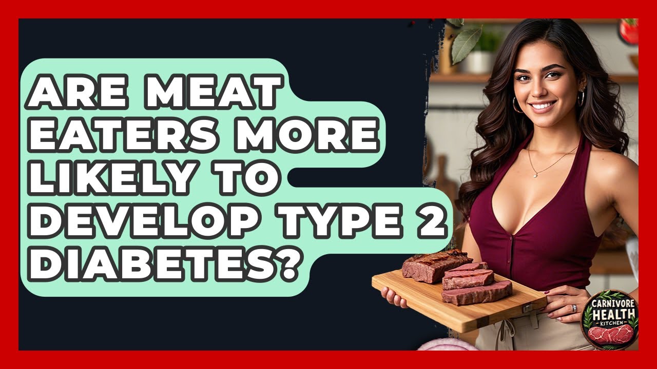 Are Meat Eaters More Likely to Develop Type 2 Diabetes? - Carnivore Health Kitchen