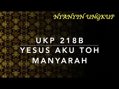 UKP 218b Yesus Aku Toh Manyarah - Nyanyin Ungkup