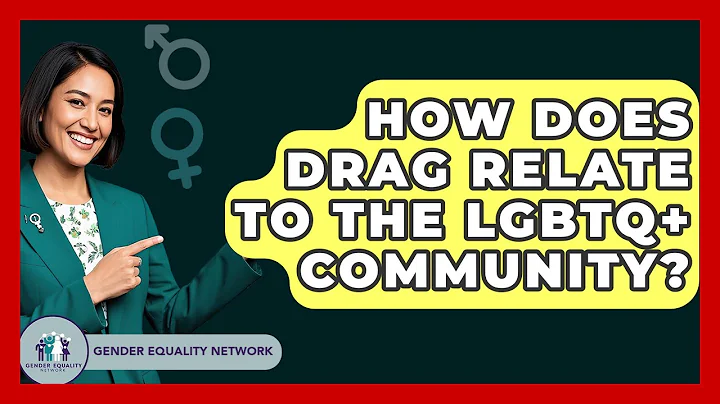 How Does Drag Relate To The LGBTQ+ Community? - Gender Equality Network