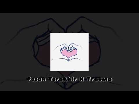 Pesan terakhir X trauma - Tiktok Version (Mashup)