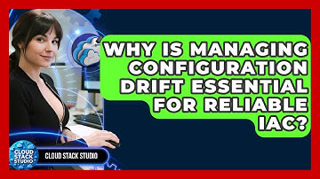 Why Is Managing Configuration Drift Essential For Reliable IaC? - Cloud Stack Studio