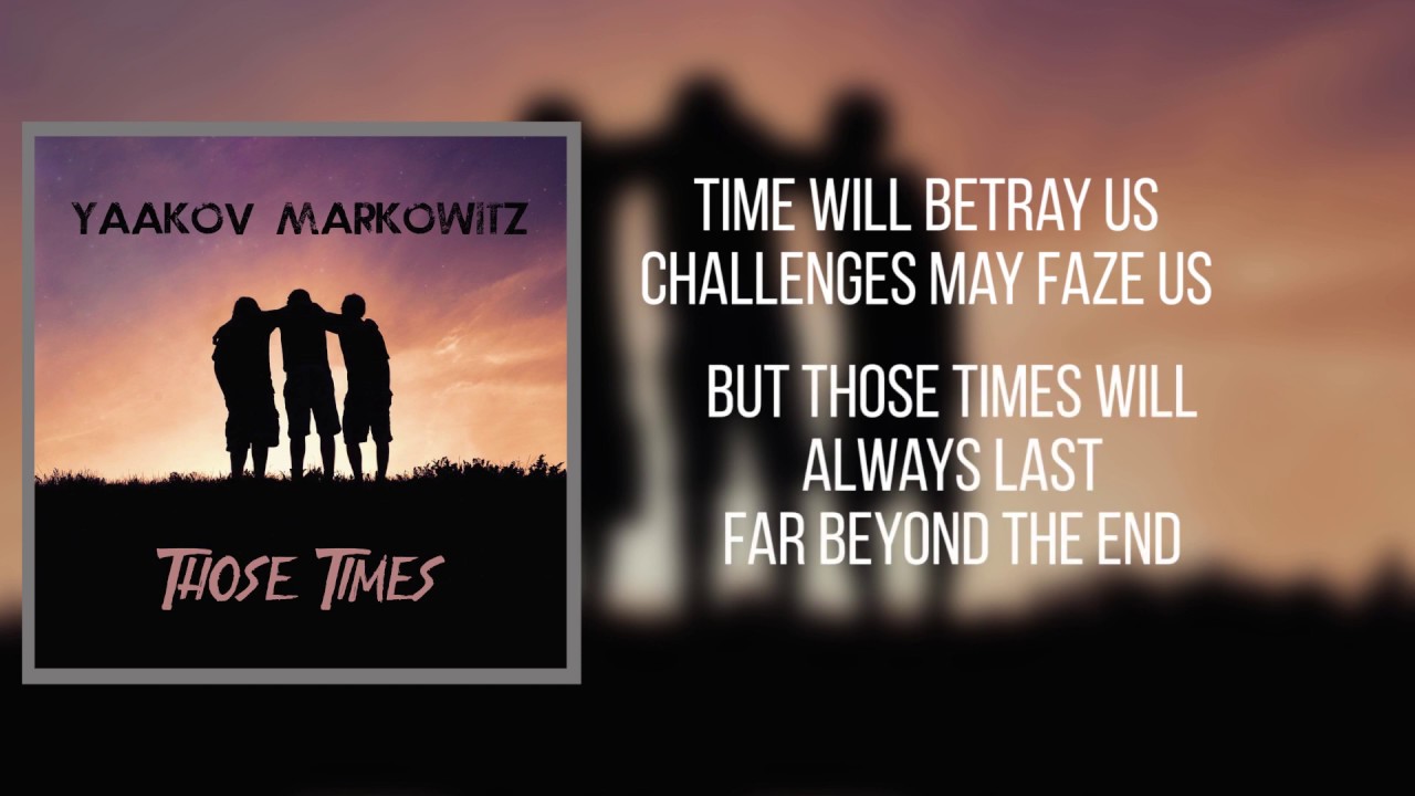 Yaakov Markowitz - Those Times (Lyric Video)