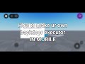 How to make ur own backdoor executor IN MOBILE