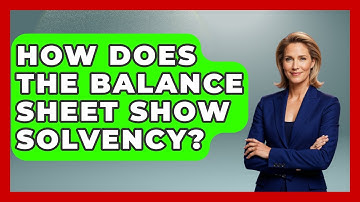 How Does The Balance Sheet Show Solvency? - Stock and Options Playbook
