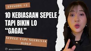 10 Kebiasaan SEPELE yang bikin hidup kamu GAGAL. Parahnya kamu NGGA SADAR