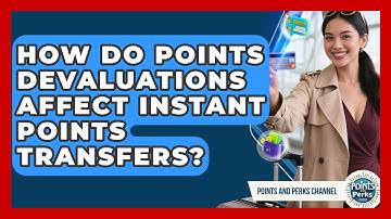 How Do Points Devaluations Affect Instant Points Transfers? - Points and Perks Channel