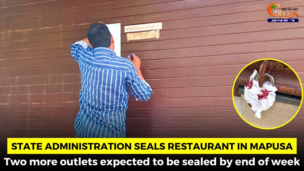 State administration seals restaurant in Mapusa. 2 more outlets