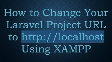 How to Change Your Laravel Project URL to http://localhost Using XAMPP