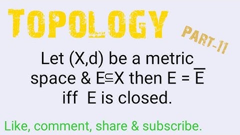 E = closure of E iff E is closed. |Topology|Part-11|MscMaths|MathsPulse|lec 78