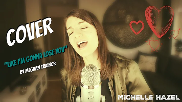 Michelle Hazel - Cover Like I'm gonna lose you by ...