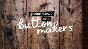 Getting Started with Button Makers