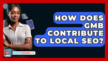 How Does GMB Contribute To Local SEO? - SearchEnginesHub.com