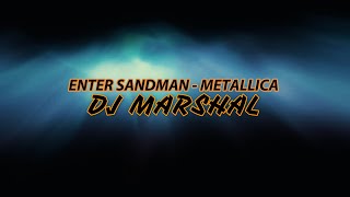 ENTER SANDMAN - METALLICA - DJ MARSHAL