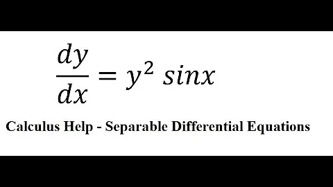 Calculus Help: Separable Differential Equations - dy/dx=y^2 sinx  - Techniques - SOLVED!!!