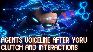AGENTS VOICELINES AFTER YORU CLUTCH AND INTERACTIONS VALORANT