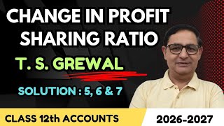 Change in profit sharing ratio class 12th accounts T.S.Grewal solution 5,6 & 7  Session 2026-27