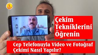 Cep Telefonuyla Video ve Fotoğraf Çekimi Nasıl yapılır?