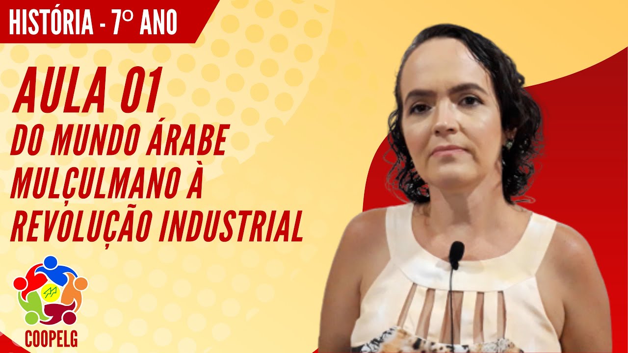 História 7º ano (Aula 01) - Do Mundo Árabe Muçulmano à Revolução Industrial