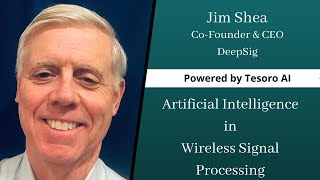 Enabling the Power of 5G through AI-Driven Wireless Signal Processing | Jim Shea, DeepSig