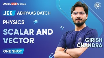 Scalar and Vector-One shot | JEE 2024 | Abhyaas Batch | Girish Chandra Sir | Embibe