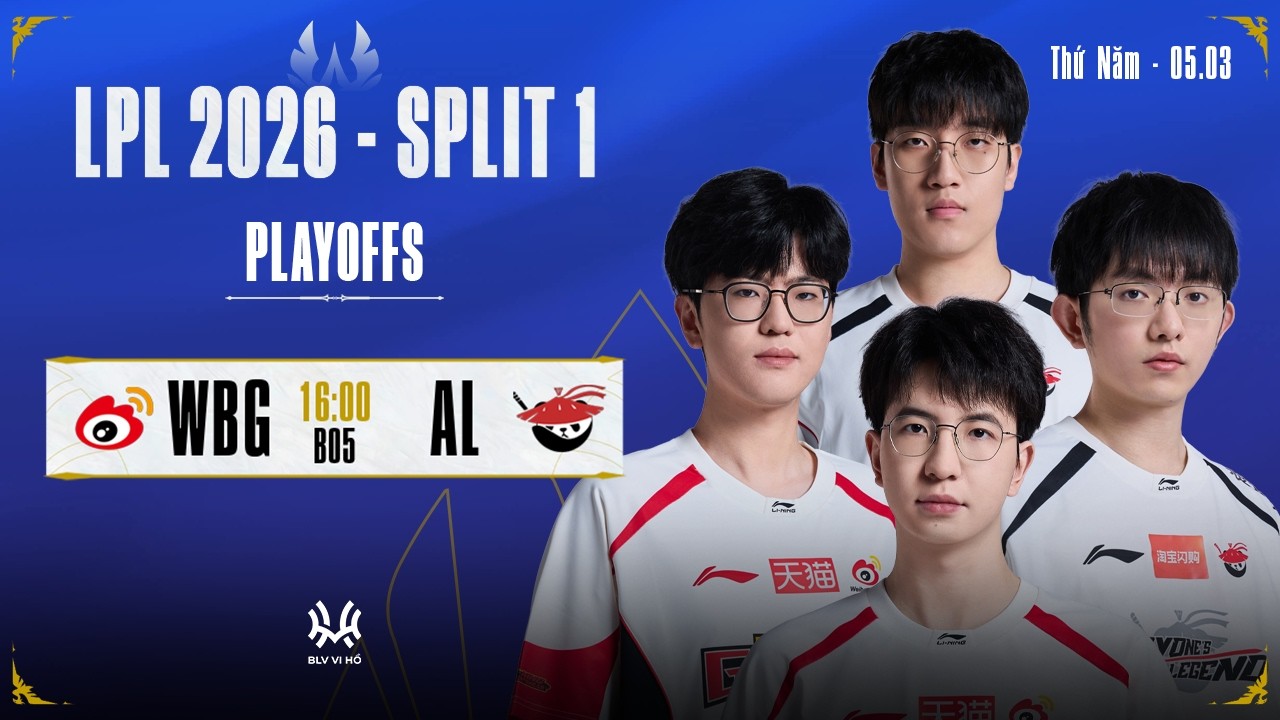 Bình Luận Tiếng Việt: WBG vs AL (BO5) | PLAYOFFS LPL 2026 SPLIT 1
