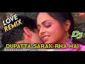 Dupatta Sarak Raha Hai Love Remix Song{Dj Ashish Mix}