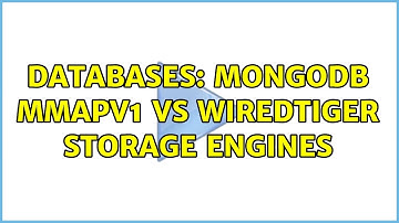 Databases: MongoDB MMAPv1 vs WiredTiger storage engines (3 Solutions!!)