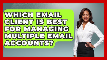 Which Email Client Is Best for Managing Multiple Email Accounts? - TheEmailToolbox.com
