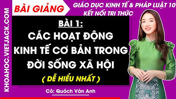 Giáo dục KTPL 10 Bài 1: Các hoạt động kinh tế cơ bản trong đời sống xã hội | Kết nối tri thức