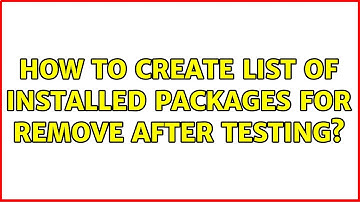 Ubuntu: How to create list of installed packages for remove after testing? (3 Solutions!!)
