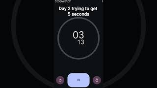 Trying to get 5 seconds on stopwatch Day 2