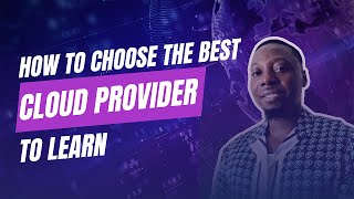How to Choose the Best Cloud Provider to Learn in 2024