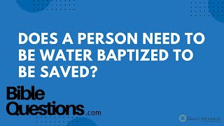 Bible Question: Does a person need to be water baptized to be saved? | Andrew Farley