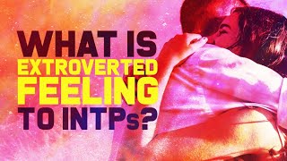 Are You Really an INTP? Explaining Extraverted Feeling