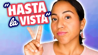 Dont Say Hasta La Vista 11 Ways To Say Goodbye In Spanish