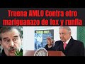 Truena AMLO Contra otro mariguanazo de fox y runfla