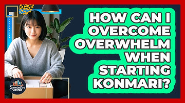 How Can I Overcome Overwhelm When Starting KonMari? - Your Organization Mentor