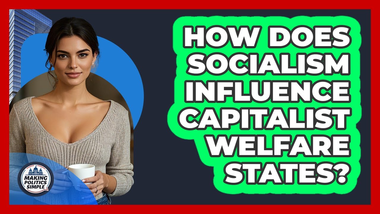 How Does Socialism Influence Capitalist Welfare States? - Making Politics Simple