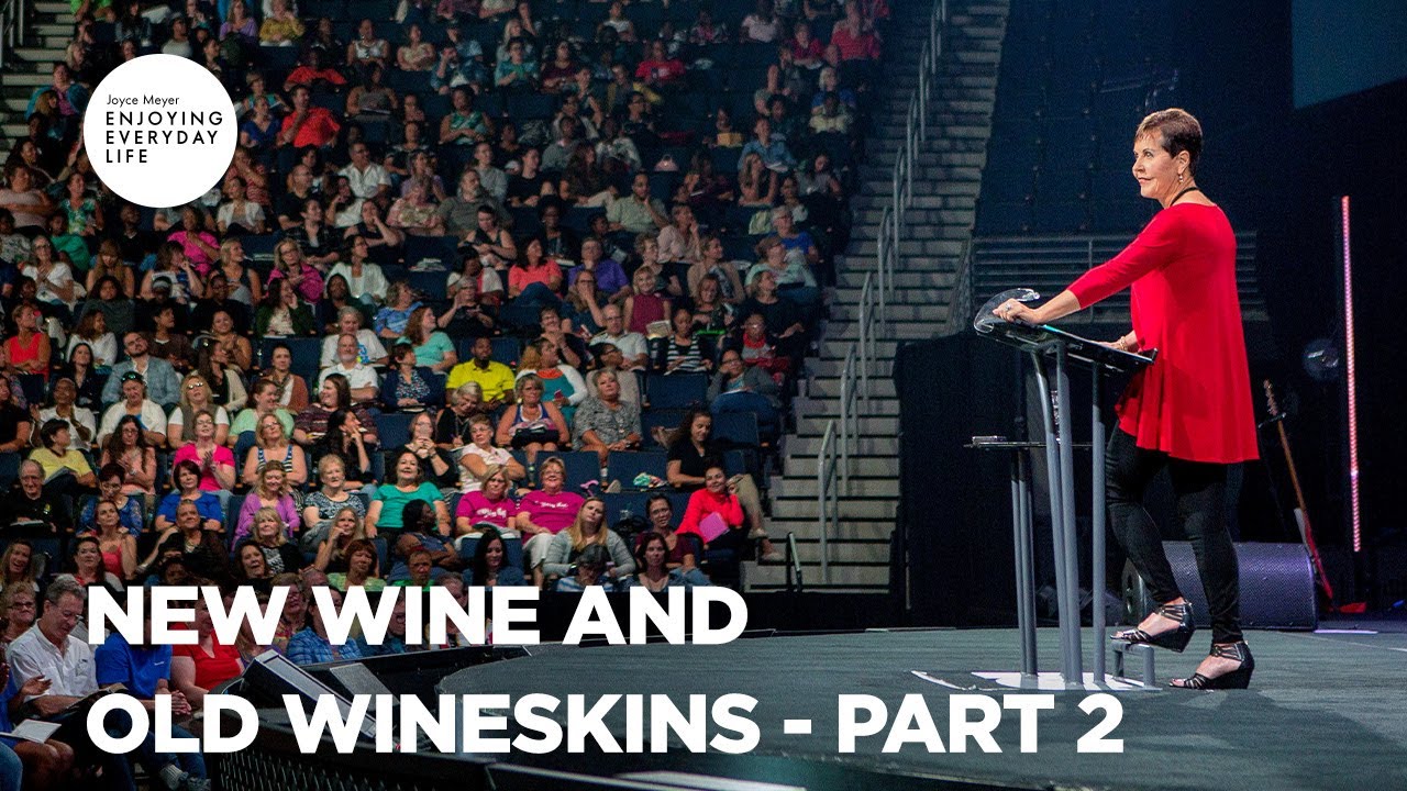 New Wine and Old Wineskins - Pt 2 | Enjoying Everyday Life | Joyce Meyer