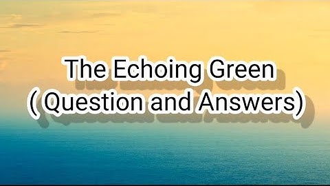 The Echoing Green By William Blake Questions And Answers Of Class 6, 7, 8, And 12  Solutions