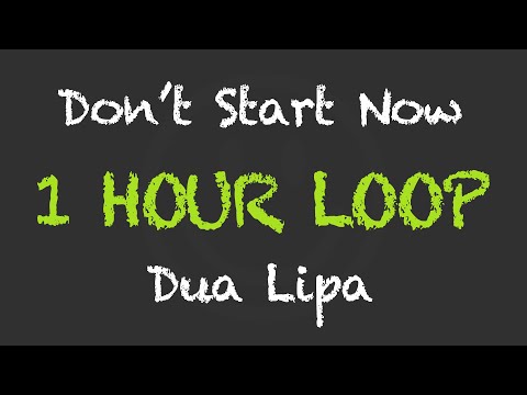 Dua Lipa - Don't Start Now (1 Hour Loop) (With Lyrics)