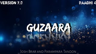 Guzaara | By Josh Brar and Parampara Tandon | From Baaghi 4 | Enjoy The Uninterrupted Listening |