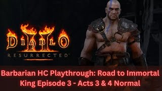 Barbarian HC /P8 Playthrough: Road to Immortal King Episode 3 - Acts 3 & 4 Normal