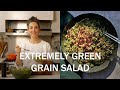 Extremely green grain salad  that sounds so good