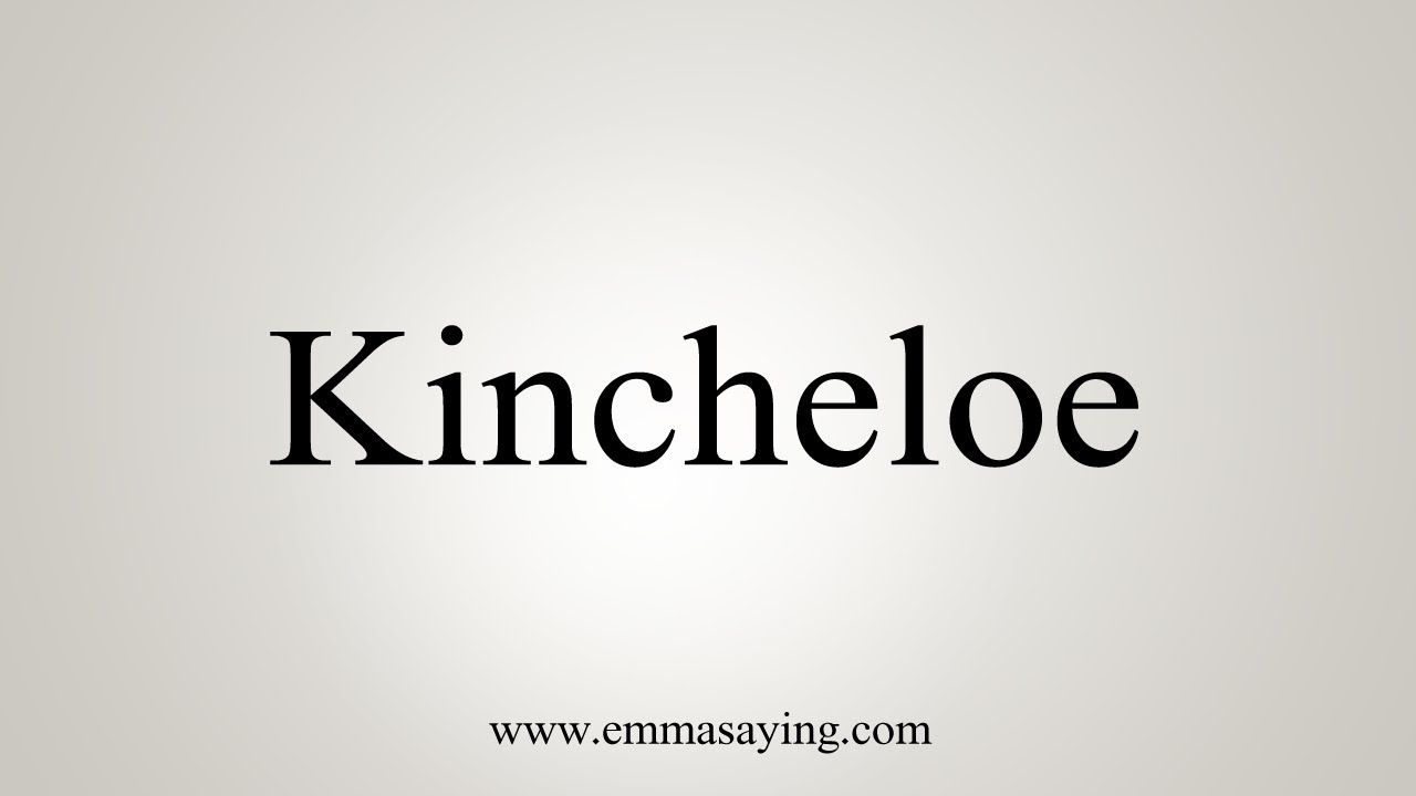 How To Say Kincheloe YouTube