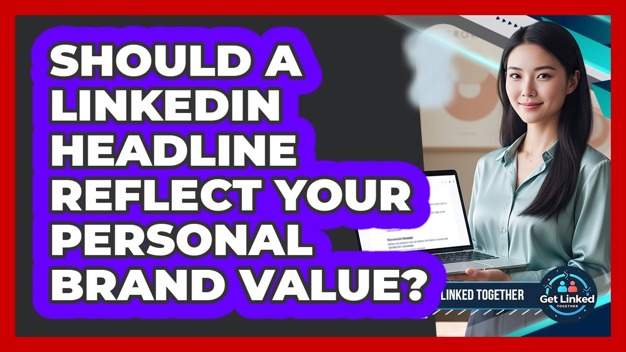 Should A LinkedIn Headline Reflect Your Personal Brand Value?