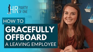 How to Gracefully Offboard a Leaving Employee