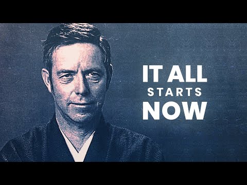 It All Starts Right Now | Alan Watts | Powerful Life Advice